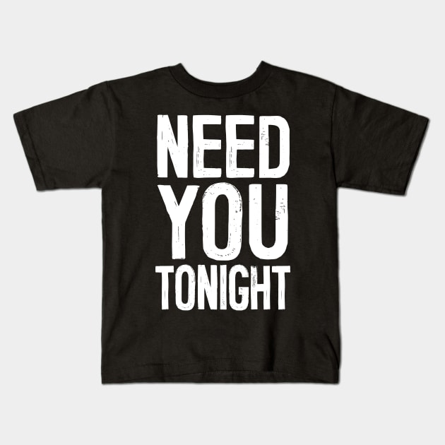 Need You Tonight Kids T-Shirt by DankFutura